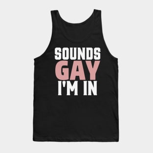 Sounds Gay I'm In Funny Humor LGBT Pride Tank Top